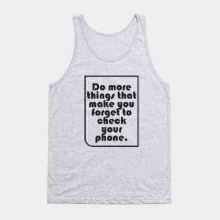 Do more things that make you forget to check your phone Tank Top